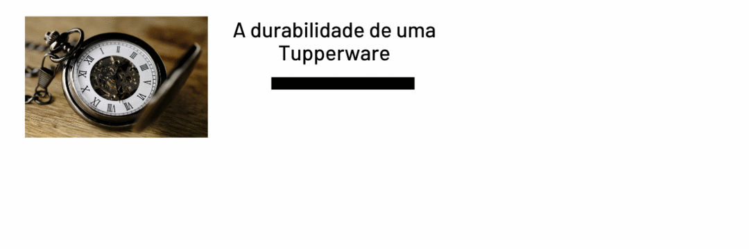 A durabilidade de uma Tupperware